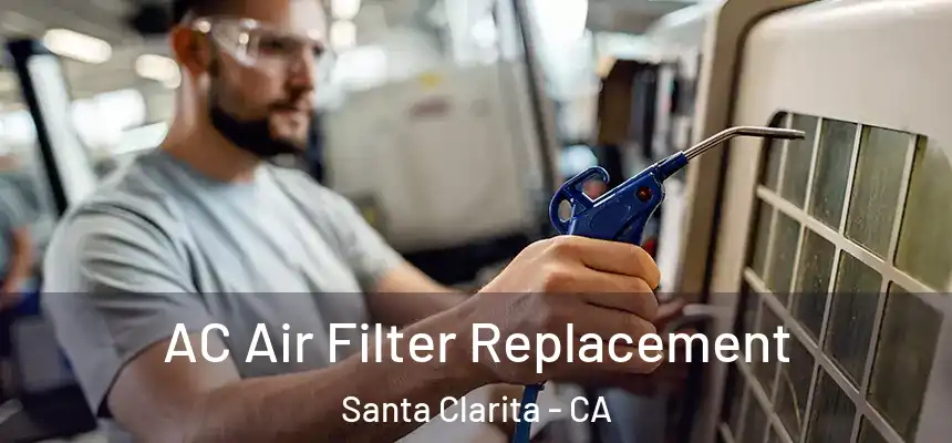 AC Air Filter Replacement Santa Clarita - CA