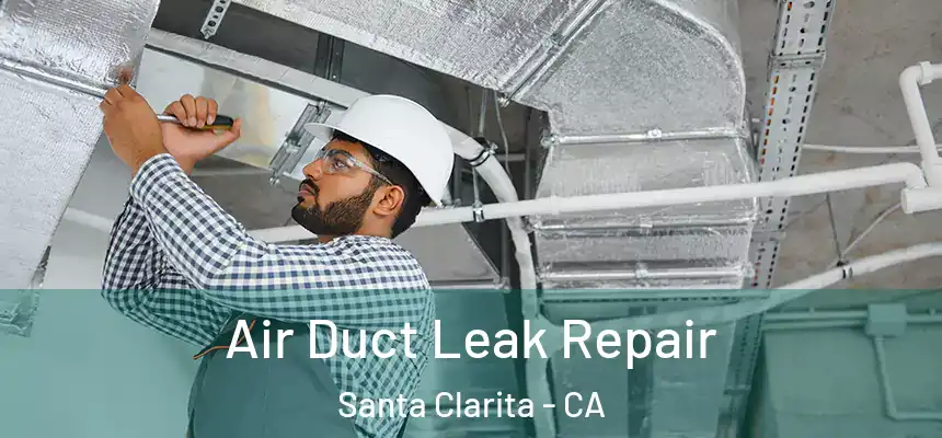 Air Duct Leak Repair Santa Clarita - CA