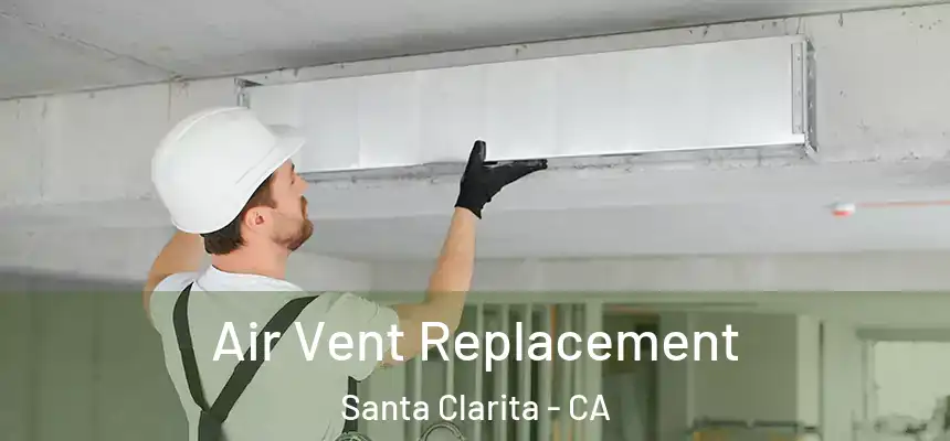 Air Vent Replacement Santa Clarita - CA