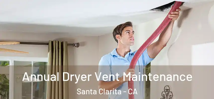 Annual Dryer Vent Maintenance Santa Clarita - CA
