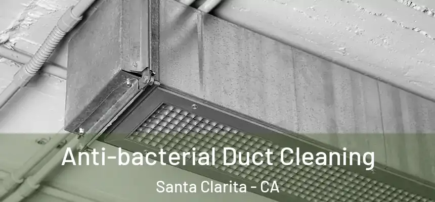 Anti-bacterial Duct Cleaning Santa Clarita - CA