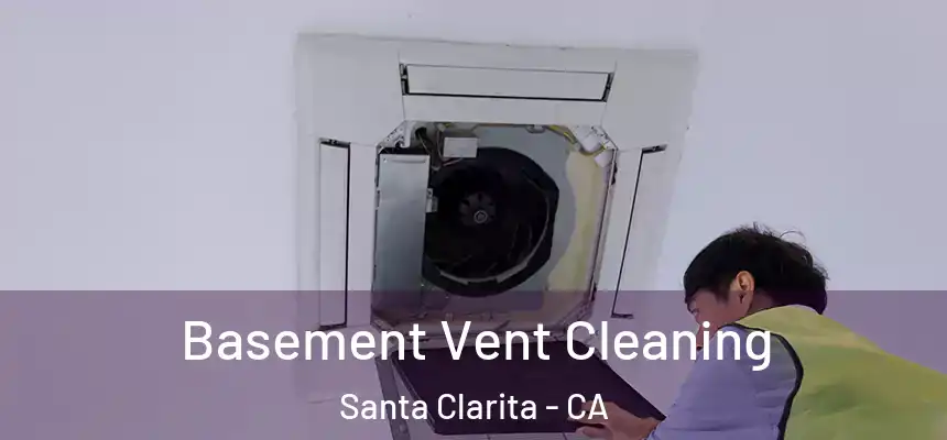 Basement Vent Cleaning Santa Clarita - CA