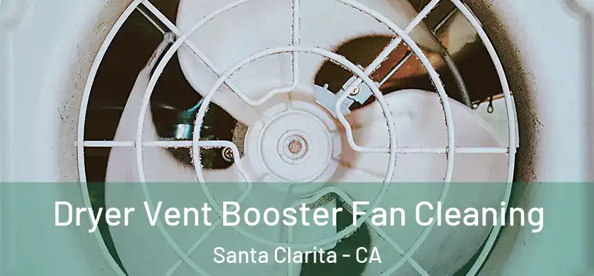 Dryer Vent Booster Fan Cleaning Santa Clarita - CA