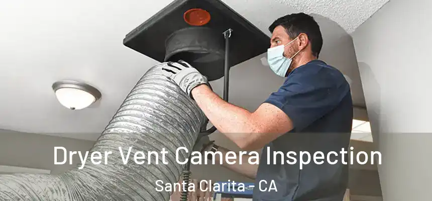 Dryer Vent Camera Inspection Santa Clarita - CA