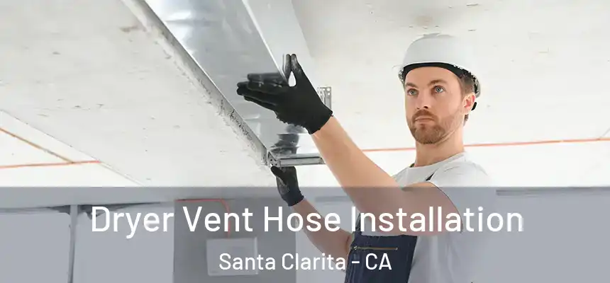  Dryer Vent Hose Installation Santa Clarita - CA