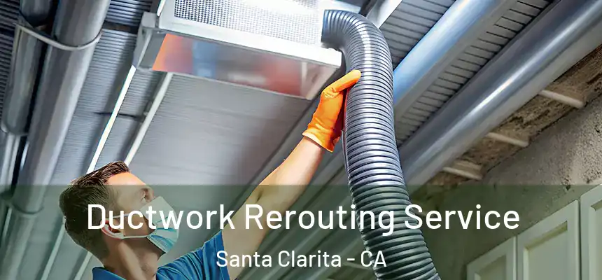  Ductwork Rerouting Service Santa Clarita - CA