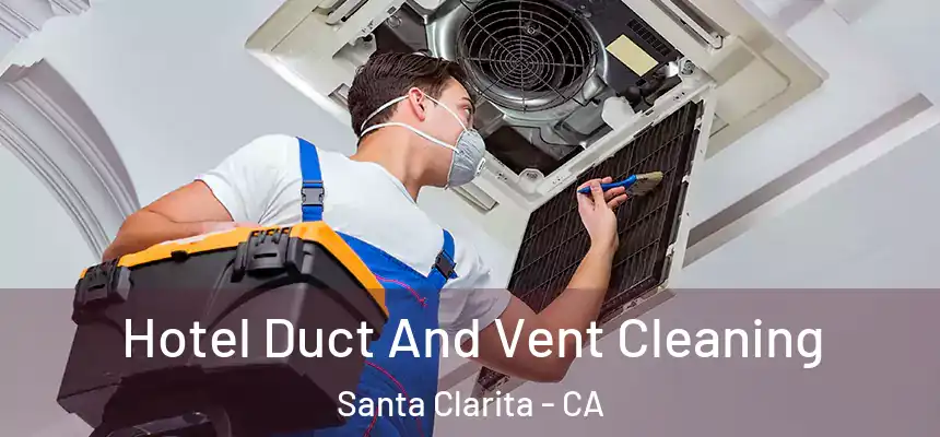 Hotel Duct And Vent Cleaning Santa Clarita - CA