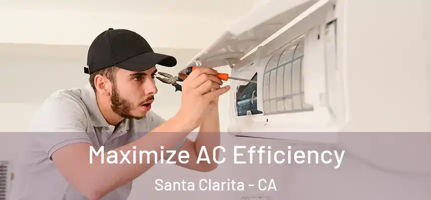  Maximize AC Efficiency Santa Clarita - CA