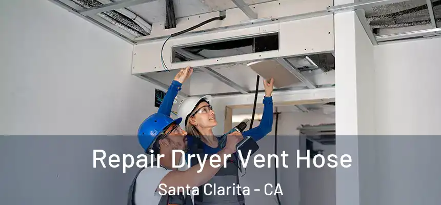 Repair Dryer Vent Hose Santa Clarita - CA