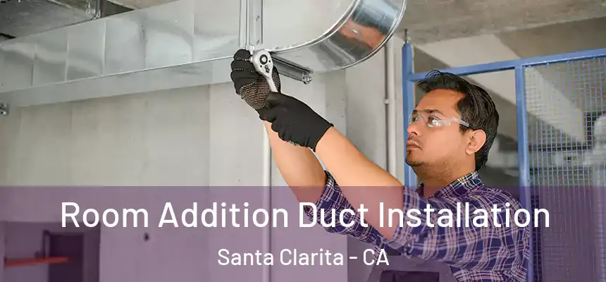  Room Addition Duct Installation Santa Clarita - CA