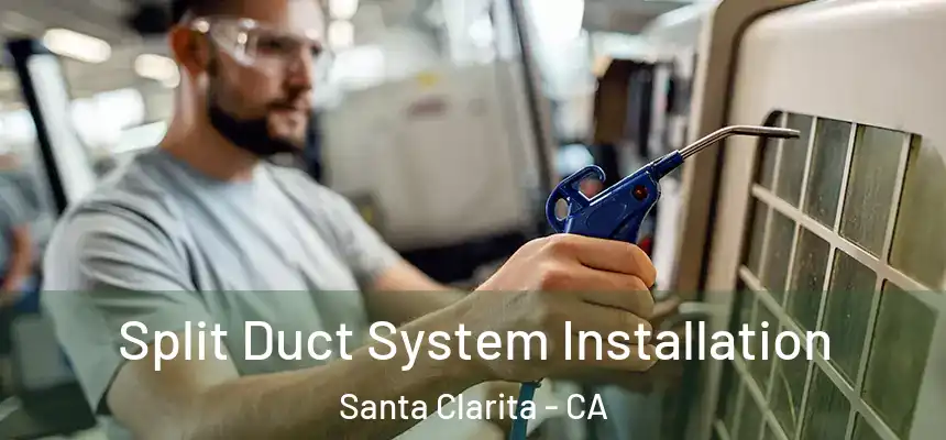 Split Duct System Installation Santa Clarita - CA
