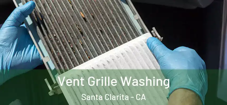 Vent Grille Washing Santa Clarita - CA