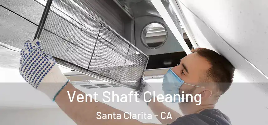 Vent Shaft Cleaning Santa Clarita - CA