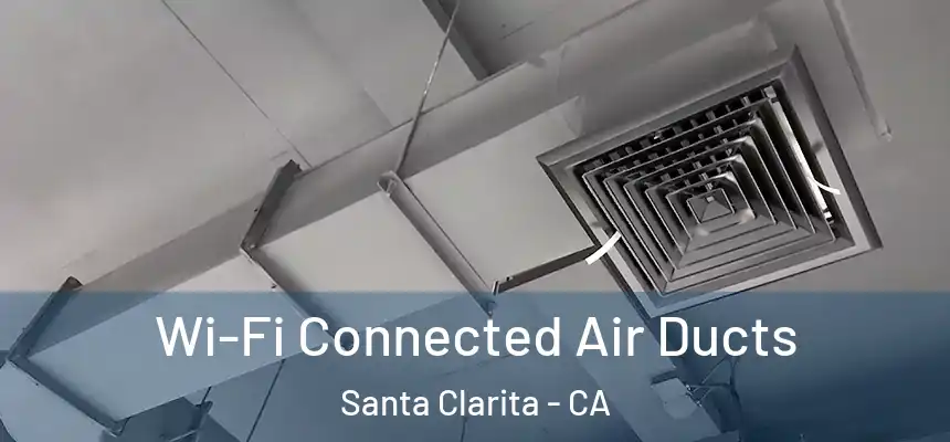  Wi-Fi Connected Air Ducts Santa Clarita - CA